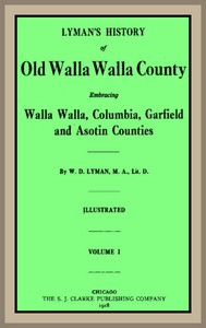 Lyman's History of old Walla Walla County, Vol. 1: Embracing Walla Walla, Columbia, Garfield and Asotin counties