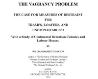 The Vagrancy Problem.: The Case for Measures of Restraint for Tramps, Loafers, and Unemployables: With a Study of Continental Detention Colonies and Labour Houses