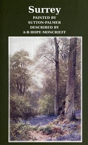 Surrey: Painted by Sutton Palmer; Described by A.R. Hope Moncrieff