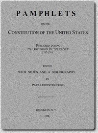 Pamphlets on the Constitution of the United States: Published During Its Discussion by the People 1787-1788