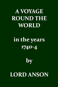 A voyage round the world in the years MDCCXL, I, II, III, IV