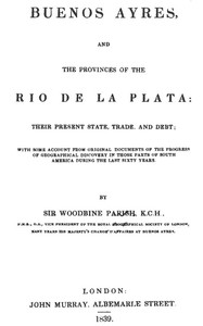 Buenos Ayres and the Provinces of the Rio de La Plata: Their Present State, Trade, and Debt