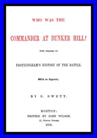 Who was the Commander at Bunker Hill?: With Remarks on Frothingham's History of the Battle
