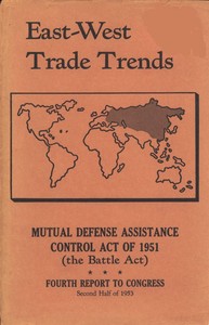 East-West Trade Trends: Mutual Defense Assistance Control Act of 1951 (the Battle Act); Fourth Report to Congress, Second Half of 1953