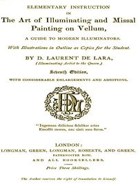 Elementary Instruction in the Art of Illuminating and Missal Painting on Vellum: A Guide to Modern Illuminators