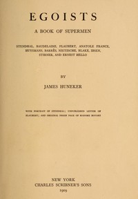 Egoists, A Book of Supermen: Stendhal, Baudelaire, Flaubert, Anatole France, Huysmans, Barrès, Nietzsche, Blake, Ibsen, Stirner, and Ernest Hello
