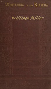 Wintering in the Riviera: With Notes of Travel in Italy and France, and Practical Hints to Travellers