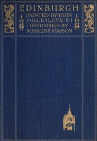 Edinburgh: Painted by John Fulleylove; described by Rosaline Masson