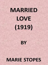 Married Love: A New Contribution to the Solution of Sex Difficulties