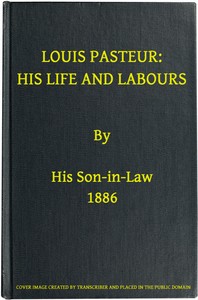 Louis Pasteur: His Life and Labours