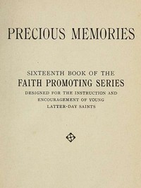 Precious Memories: Sixteenth Book of the Faith Promoting Series. Designed for the Instruction and Encouragement of Young Latter-day Saints