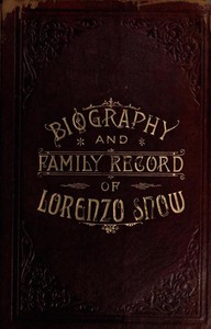 Biography and Family Record of Lorenzo Snow: One of the Twelve Apostles of the Church of Jesus Christ of Latter-day Saints