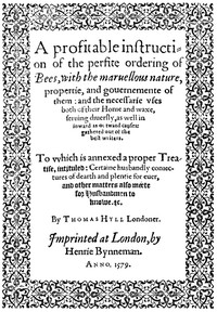 A Profitable Instruction of the Perfite Ordering of Bees: With the Maruellous Nature, Propertie, and Gouernemente of Them: and the Necessarie Vses Both of Their Honie and Waxe, Seruing Diuersly, as Well in Inward as Outward Causes: Gathered Out of the Best Writers