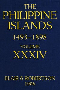 The Philippine Islands, 1493-1898—Volume 34 of 55, 1519-1522; 1280-1605: Explorations by early navigators, descriptions of the islands and their peoples, their history and records of the Catholic missions, as related in contemporaneous books and manuscripts, showing the political, economic, commercial and religious conditions of those islands from their earliest relations with European nations to the close of the nineteenth century