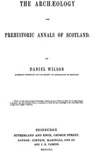 The archæology and prehistoric annals of Scotland