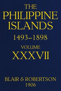 The Philippine Islands, 1493-1898, Volume 37, 1669-1676: Explorations by early navigators, descriptions of the islands and their peoples, their history and records of the Catholic missions, as related in contemporaneous books and manuscripts, showing the political, economic, commercial and religious conditions of those islands from their earliest relations with European nations to the close of the nineteenth century