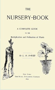 The Nursery-Book: A Complete Guide to the Multiplication and Pollination of Plants