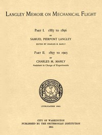 Langley Memoir on Mechanical Flight, Parts I and II: Smithsonian Contributions to Knowledge, Volume 27 Number 3, Publication 1948, 1911
