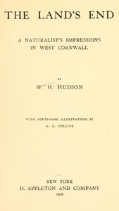 The Land's End: A Naturalist's Impressions In West Cornwall, Illustrated