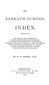 The Sabbath-School Index: Pointing out the history and progress of Sunday-schools, with approved modes of instruction.
