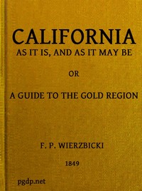 California as it is, and as it may be : $b or, A guide to the gold region