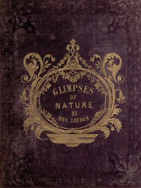 Glimpses of Nature, and Objects of Interest Described, During a Visit to the Isle of Wight: Designed to Assist and Encourage Young Persons in Forming Habits of Observation