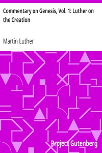Commentary on Genesis, Vol. 1: Luther on the Creation