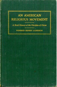 An American Religious Movement : A Brief History of the Disciples of Christ