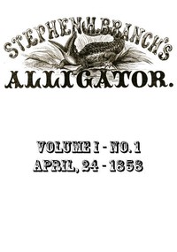 Stephen H. Branch's Alligator, Vol. 1 no. 01, April 24, 1858