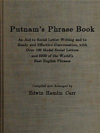 Putnam's Phrase Book: An Aid to Social Letter Writing and to Ready and Effective Conversation, with Over 100 Model Social Letters and 6000 of the World's Best English Phrases
