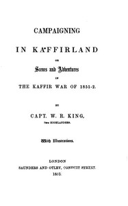 Campaigning in Kaffirland; Or, Scenes and Adventures in the Kaffir War of 1851-52