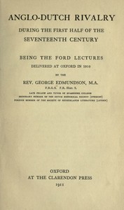 Anglo-Dutch Rivalry During the First Half of the Seventeenth Century: being the Ford lectures delivered at Oxford in 1910