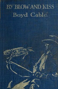 By Blow and Kiss: The Love Story of a Man with a Bad Name.: (Published serially under the title Unstable as Water).
