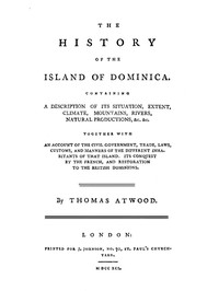 The History of the Island of Dominica: Containing a Description of Its Situation, Extent, Climate, Mountains, Rivers, Natural Productions, &c. &c.