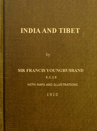 India and Tibet: A history of the relations which have subsisted between the two countries from the time of Warren Hastings to 1910; with a particular account of the mission to Lhasa of 1904