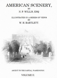 American Scenery, Vol. 2 (of 2): or, Land, lake, and river illustrations of transatlantic nature