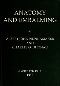 Anatomy and Embalming: A Treatise on the Science and Art of Embalming, the Latest and Most Successful Methods of Treatment and the General Anatomy Relating to this Subject