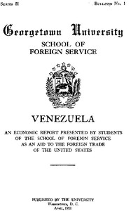 Venezuela, an economic report: Presented by students of the School of Foreign Service, as an aid to the foreign trade of the United States