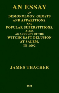 An Essay on Demonology, Ghosts and Apparitions, and Popular Superstitions: Also, an Account of the Witchcraft Delusion at Salem, in 1692