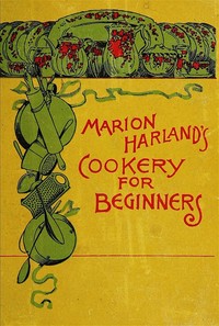 Marion Harland's Cookery for Beginners: A Series of Familiar Lessons for Young Housekeepers