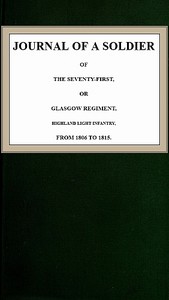 Journal of a Soldier of the Seventy-First, or Glasgow Regiment, Highland Light Infantry, from 1806-1815