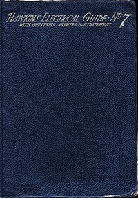 Hawkins Electrical Guide v. 07 (of 10): Questions, Answers, & Illustrations, A progressive course of study for engineers, electricians, students and those desiring to acquire a working knowledge of electricity and its applications