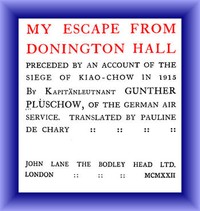 My Escape from Donington Hall, Preceded by an Account of the Siege of Kiao-Chow in 1915