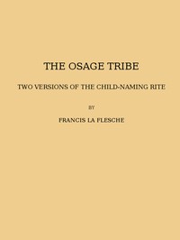 The Osage tribe, two versions of the child-naming rite: (1928 N 43 / 1925-1926 (pages 23-164))