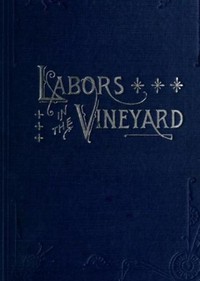 Labors in the Vineyard: Twelfth Book of the Faith-Promoting Series. Designed for the Instruction and Encouragement of Young Latter-Day Saints.