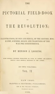 The Pictorial Field-Book of the Revolution, Vol. 2 (of 2): or, Illustrations, by Pen And Pencil, of the History, Biography, Scenery, Relics, and Traditions of the War for Independence