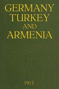 Germany, Turkey, and Armenia: A Selection of Documentary Evidence Relating to the Armenian Atrocities from German and other Sources