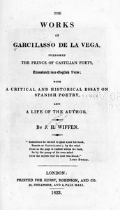 The Works of Garcilasso de la Vega, Surnamed the Prince of Castilian Poets, Translated into English Verse: With a Critical and Historical Essay on Spanish Poetry and a Life of the Author