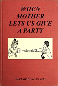 When Mother Lets Us Give a Party: A book that tells little folk how best to entertain and amuse their little friends