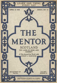 The Mentor: Scotland, the Land of Song and Scenery, Vol. 1, Num. 10, Serial No. 10, April 21, 1913: A Trip Around the World with Dwight L. Elmendorf